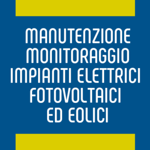 MANUTENZIONE MONITORAGGIO IMPIANTI ELETTRICI FOTOVOLTAICI ED EOLICI